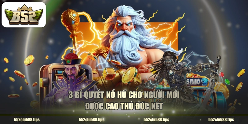 3 bí quyết nổ hũ cho người mới được cao thủ đúc kết