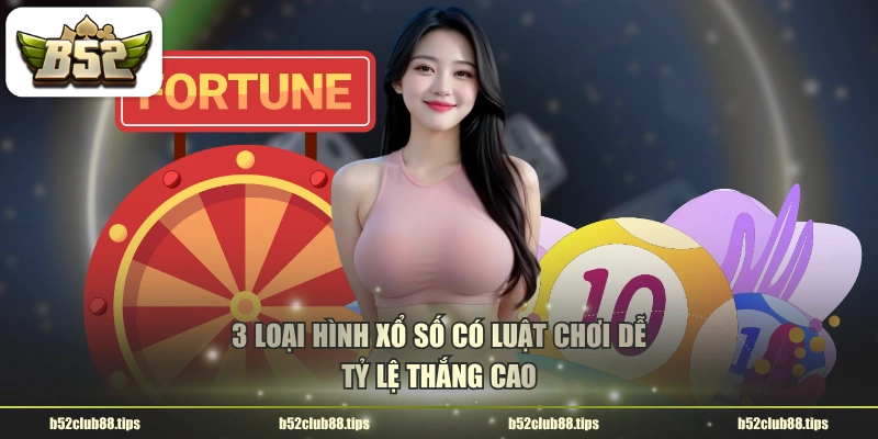 3 loại hình xổ số có luật chơi dễ, tỷ lệ thắng cao