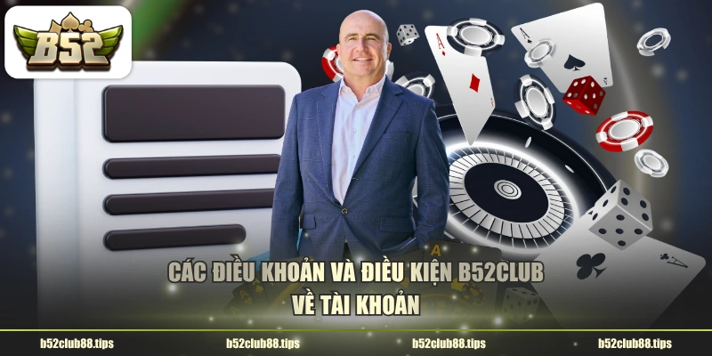 Các điều khoản và điều kiện B52CLUB về tài khoản 
