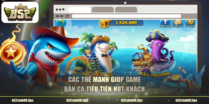 Các thế mạnh giúp game bắn cá Tiểu Tiên hút khách