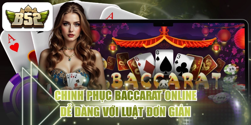 Chinh Phục Baccarat Online Dễ Dàng Với Luật Đơn Giản