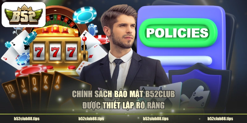 Chính sách bảo mật B52CLUB được thiết lập rõ ràng