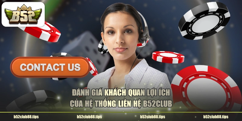 Đánh giá khách quan lợi ích của hệ thống liên hệ B52CLUB