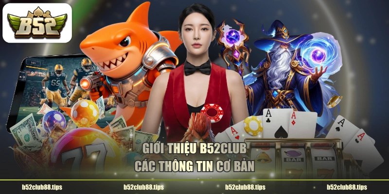 Giới thiệu B52CLUB các thông tin cơ bản