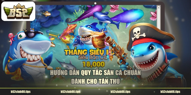 Hướng dẫn quy tắc săn cá chuẩn dành cho tân thủ 