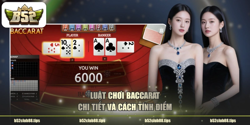 Luật chơi Baccarat chi tiết và cách tính điểm