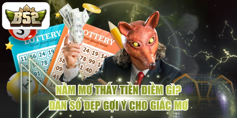 Nằm Mơ Thấy Tiền Điềm Gì? Dàn Số Đẹp Gợi Ý Cho Giấc Mơ