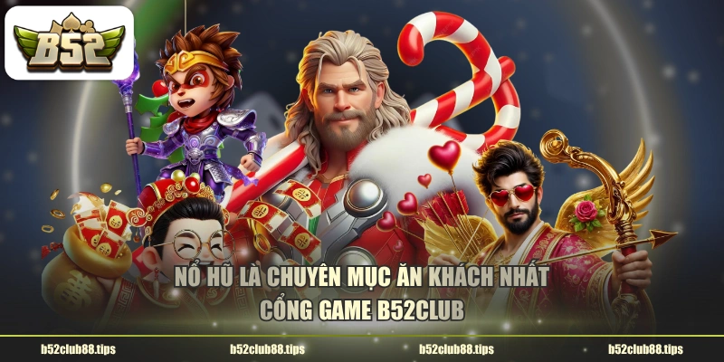 Nổ hũ là chuyên mục ăn khách nhất cổng game B52CLUB