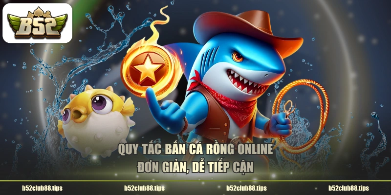 Quy tắc bắn cá rồng online đơn giản, dễ tiếp cận