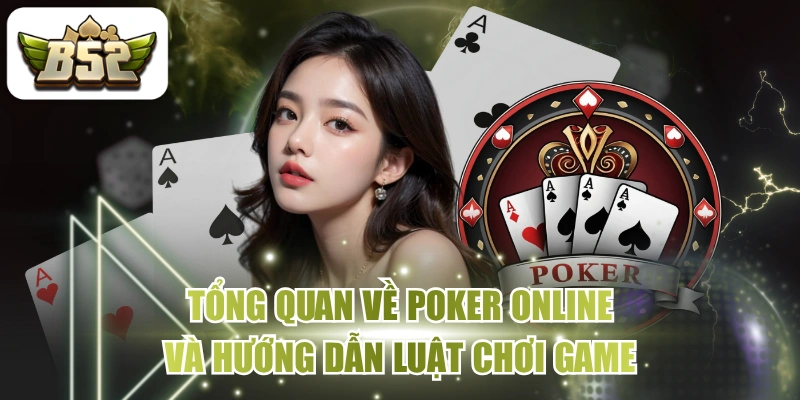 Tổng Quan Về Poker Online Và Hướng Dẫn Luật Chơi Game