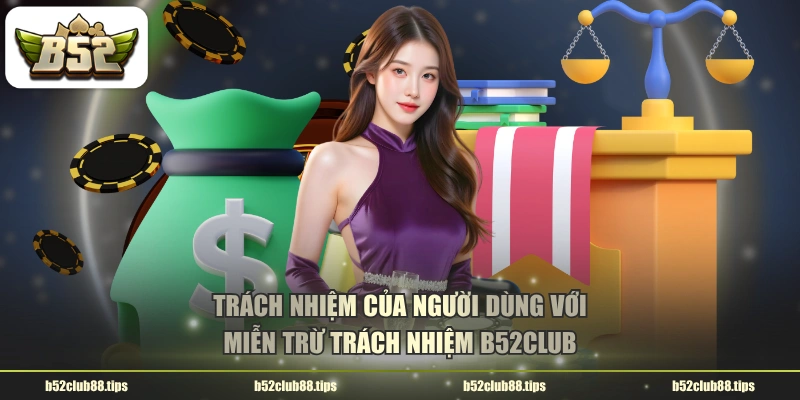 Trách nhiệm của người dùng với miễn trừ trách nhiệm B52CLUB